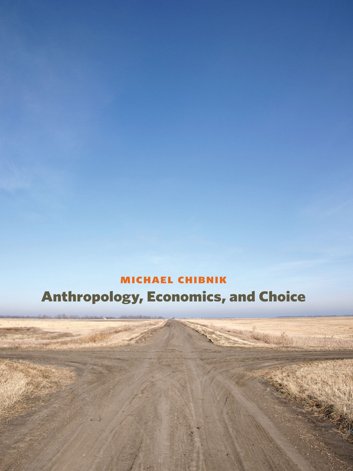 Title details for Anthropology, Economics, and Choice by Michael Chibnik - Available